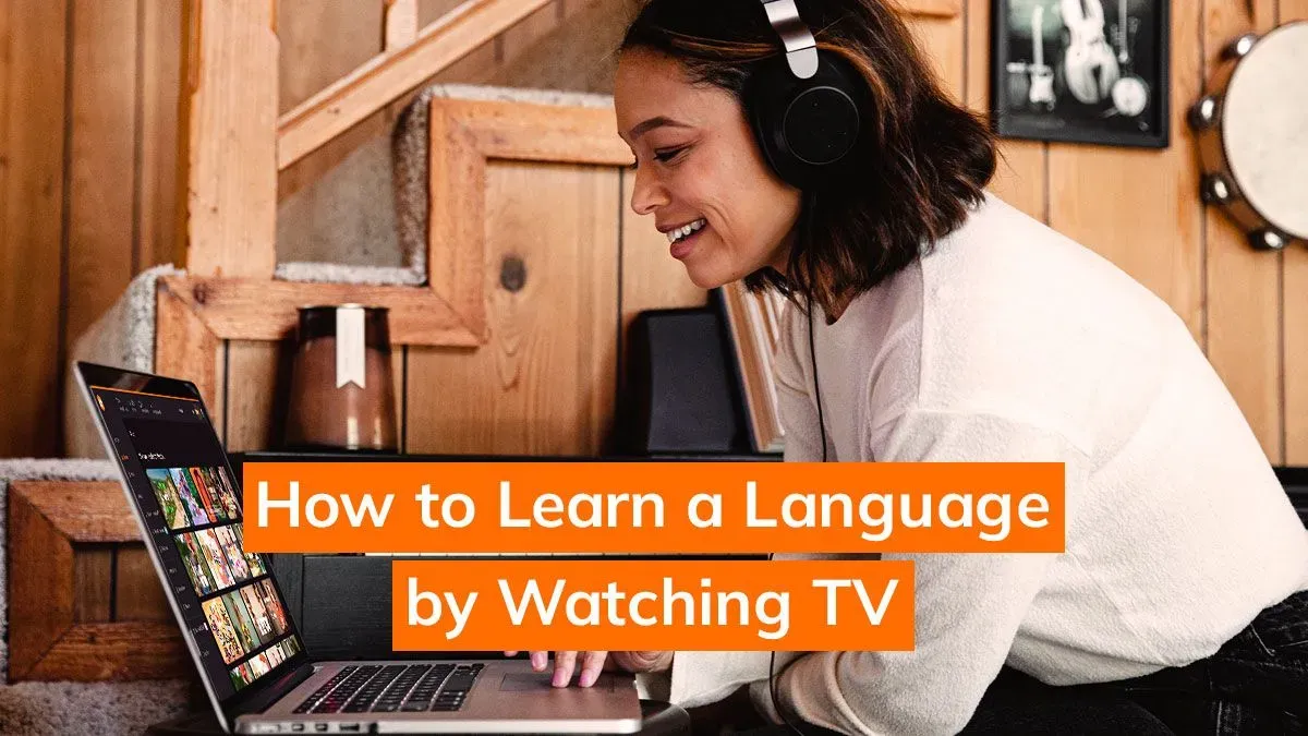 How to Learn a Language by Watching TV [7 Easy Steps]